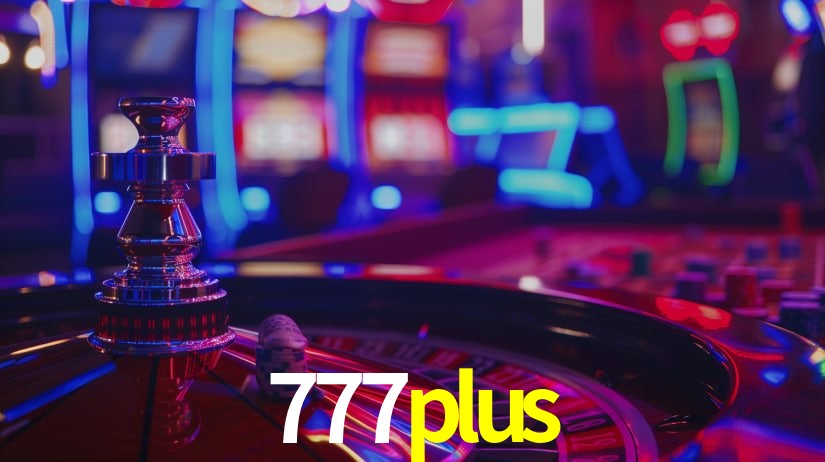 777plus: Jogos de Caça-Níqueis-Altas Recompensas, Roleta-Velocidade, Blackjack-Desafios Máximos